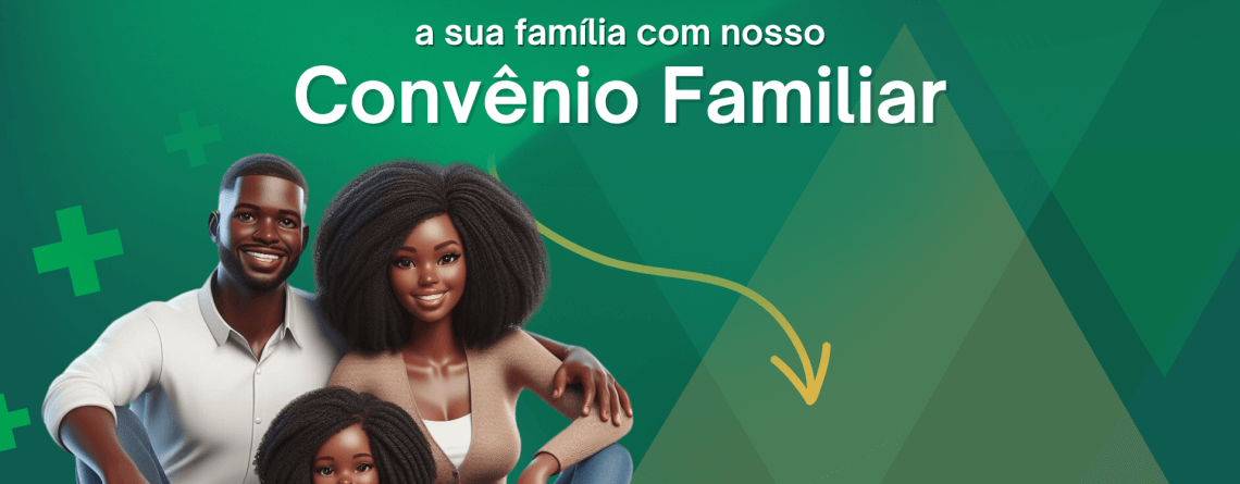 Cuide do bem estar de toda a sua família com nosso Convênio Familiar